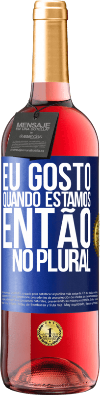 29,95 € | Vinho rosé Edição ROSÉ Eu gosto quando estamos. Então no plural Etiqueta Azul. Etiqueta personalizável Vinho jovem Colheita 2025 Tempranillo