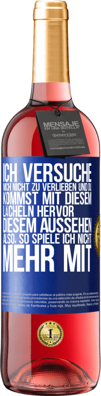 29,95 € Kostenloser Versand | Roséwein ROSÉ Ausgabe Ich versuche, mich nicht zu verlieben und du kommst mit diesem Lächeln hervor, diesem Aussehen ... Also, so spiele ich nicht meh Blaue Markierung. Anpassbares Etikett Junger Wein Ernte 2025 Tempranillo