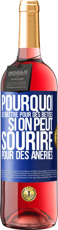 29,95 € Envoi gratuit | Vin rosé Édition ROSÉ Pourquoi se battre pour des bêtises si on peut sourire pour des âneries Étiquette Bleue. Étiquette personnalisable Vin jeune Récolte 2025 Tempranillo