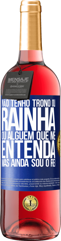 29,95 € Envio grátis | Vinho rosé Edição ROSÉ Não tenho trono ou rainha, ou alguém que me entenda, mas ainda sou o rei Etiqueta Azul. Etiqueta personalizável Vinho jovem Colheita 2024 Tempranillo