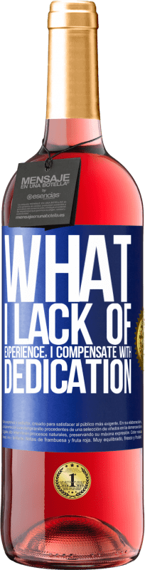 29,95 € Free Shipping | Rosé Wine ROSÉ Edition What I lack of experience I compensate with dedication Blue Label. Customizable label Young wine Harvest 2025 Tempranillo