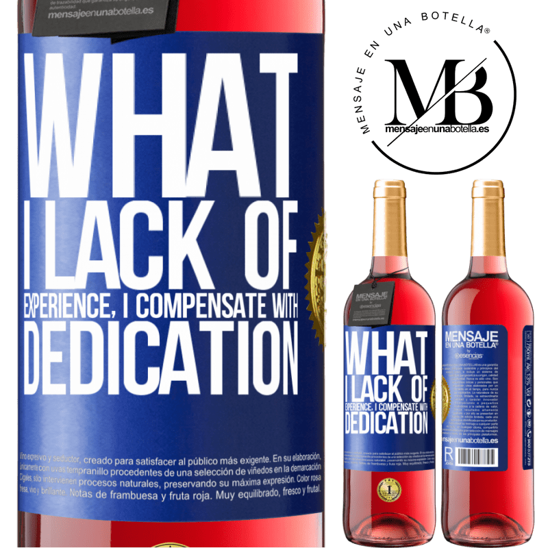 29,95 € Free Shipping | Rosé Wine ROSÉ Edition What I lack of experience I compensate with dedication Blue Label. Customizable label Young wine Harvest 2022 Tempranillo