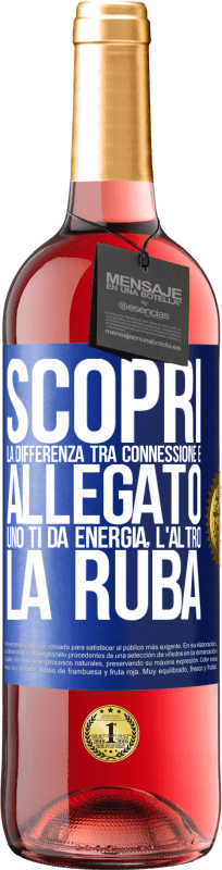 Spedizione Gratuita | Vino rosato Edizione ROSÉ Scopri la differenza tra connessione e allegato. Uno ti dà energia, l'altro la ruba Etichetta Blu. Etichetta personalizzabile Vino giovane Raccogliere 2023 Tempranillo