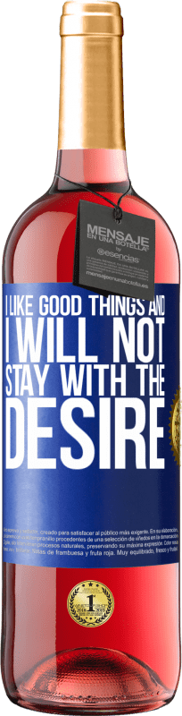 29,95 € | Rosé Wine ROSÉ Edition I like the good and I will not stay with the desire Blue Label. Customizable label Young wine Harvest 2023 Tempranillo