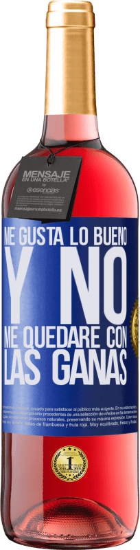 29,95 € | Vino Rosado Edición ROSÉ Me gusta lo bueno y no me quedaré con las ganas Etiqueta Azul. Etiqueta personalizable Vino joven Cosecha 2024 Tempranillo