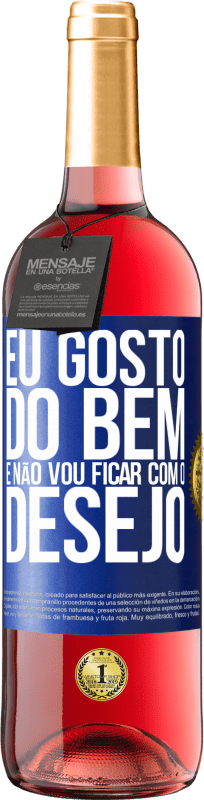 29,95 € | Vinho rosé Edição ROSÉ Eu gosto do bem e não vou ficar com o desejo Etiqueta Azul. Etiqueta personalizável Vinho jovem Colheita 2024 Tempranillo