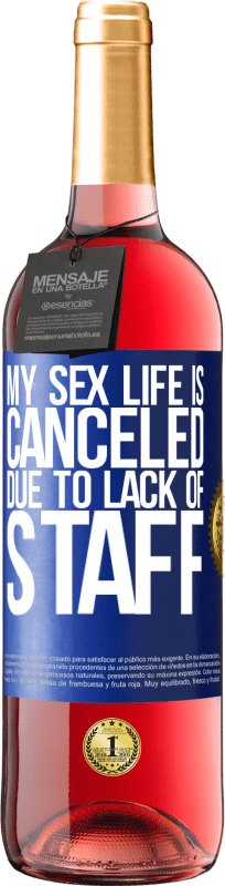 29,95 € Free Shipping | Rosé Wine ROSÉ Edition My sex life is canceled due to lack of staff Blue Label. Customizable label Young wine Harvest 2025 Tempranillo