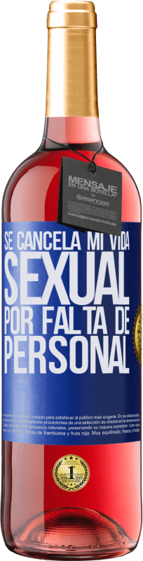 29,95 € | Vino Rosado Edición ROSÉ Se cancela mi vida sexual por falta de personal Etiqueta Azul. Etiqueta personalizable Vino joven Cosecha 2023 Tempranillo