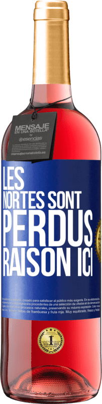 «Les Nortes sont perdus. Raison ici» Édition ROSÉ