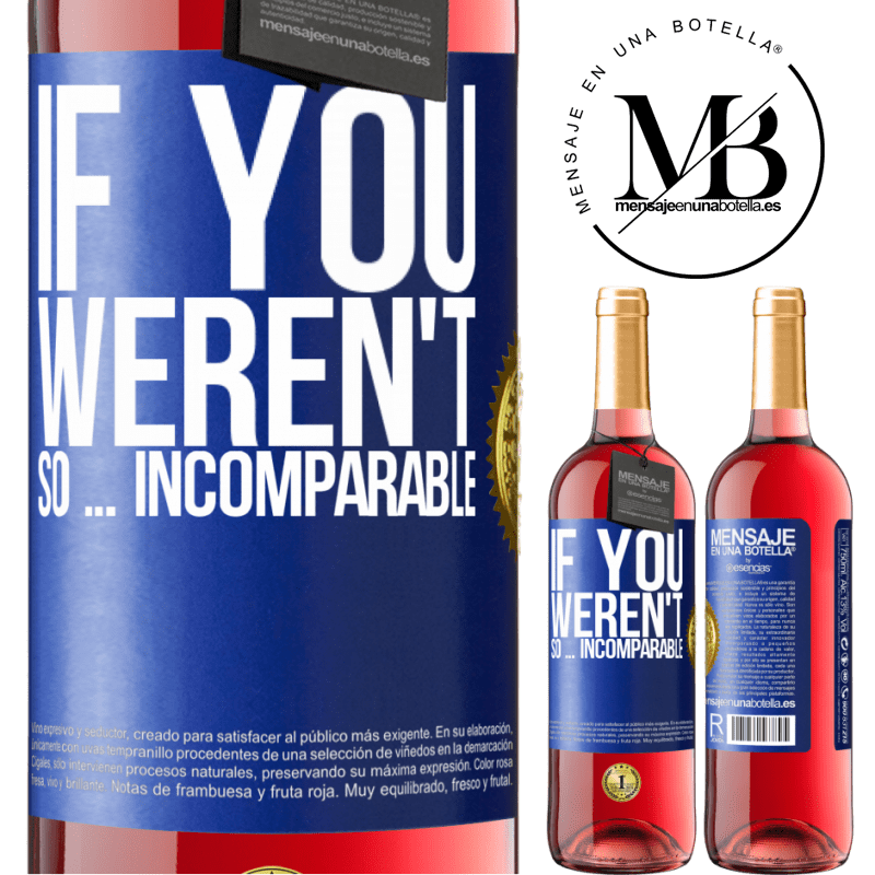 29,95 € Free Shipping | Rosé Wine ROSÉ Edition If you weren't so ... incomparable Blue Label. Customizable label Young wine Harvest 2022 Tempranillo