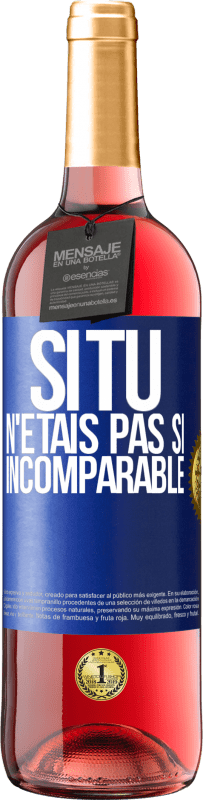 29,95 € | Vin rosé Édition ROSÉ Si tu n'étais pas si ... incomparable Étiquette Bleue. Étiquette personnalisable Vin jeune Récolte 2024 Tempranillo