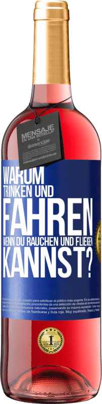 «Warum trinken und fahren, wenn du rauchen und fliegen kannst?» ROSÉ Ausgabe