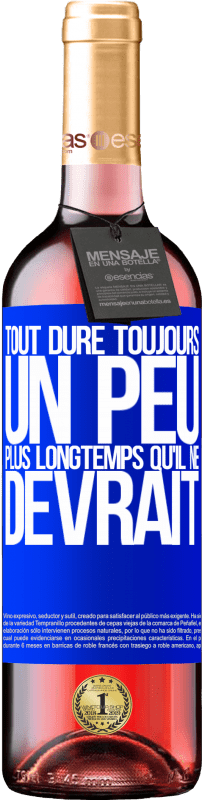 29,95 € | Vin rosé Édition ROSÉ Tout dure toujours un peu plus longtemps qu'il ne devrait Étiquette Bleue. Étiquette personnalisable Vin jeune Récolte 2024 Tempranillo