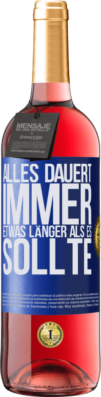 29,95 € | Roséwein ROSÉ Ausgabe Alles dauert immer etwas länger als es sollte Blaue Markierung. Anpassbares Etikett Junger Wein Ernte 2024 Tempranillo