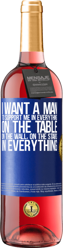 «I want a man to support me in everything ... On the table, on the wall, on the stairs ... In everything» ROSÉ Edition