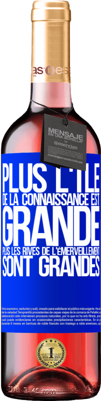 29,95 € | Vin rosé Édition ROSÉ Plus l'île de la connaissance est grande, plus les rives de l'émerveillement sont grandes Étiquette Bleue. Étiquette personnalisable Vin jeune Récolte 2024 Tempranillo