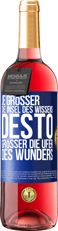 «Je größer die Insel des Wissens, desto größer die Ufer des Wunders» ROSÉ Ausgabe