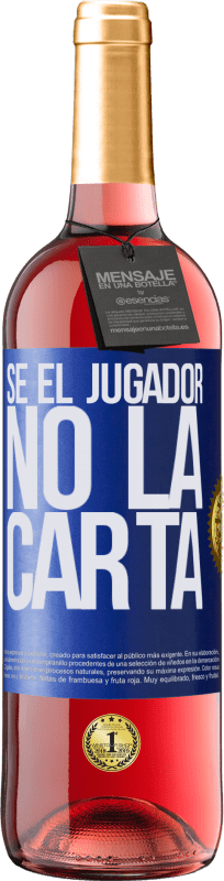 «Sé el jugador, no la carta» Edición ROSÉ