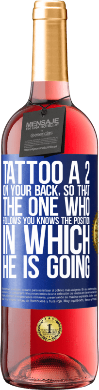 «Tattoo a 2 on your back, so that the one who follows you knows the position in which he is going» ROSÉ Edition