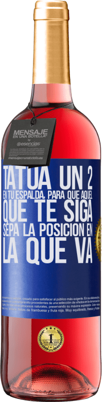 29,95 € Envío gratis | Vino Rosado Edición ROSÉ Tatúa un 2 en tu espalda, para que aquél que te siga sepa la posición en la que va Etiqueta Azul. Etiqueta personalizable Vino joven Cosecha 2025 Tempranillo