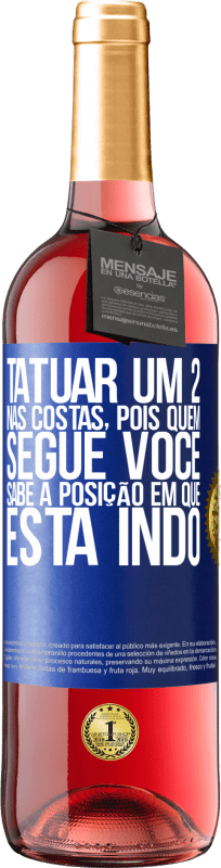 «Tatuar um 2 nas costas, para que quem o segue saiba a posição em que ele está indo» Edição ROSÉ