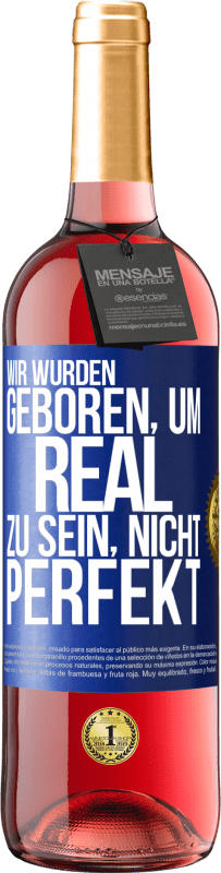 29,95 € Kostenloser Versand | Roséwein ROSÉ Ausgabe Wir wurden geboren, um real zu sein, nicht perfekt Blaue Markierung. Anpassbares Etikett Junger Wein Ernte 2024 Tempranillo