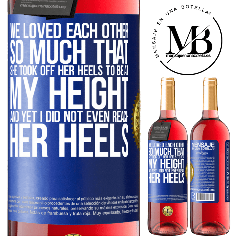 29,95 € Free Shipping | Rosé Wine ROSÉ Edition We loved each other so much that she took off her heels to be at my height, and yet I did not even reach her heels Blue Label. Customizable label Young wine Harvest 2022 Tempranillo