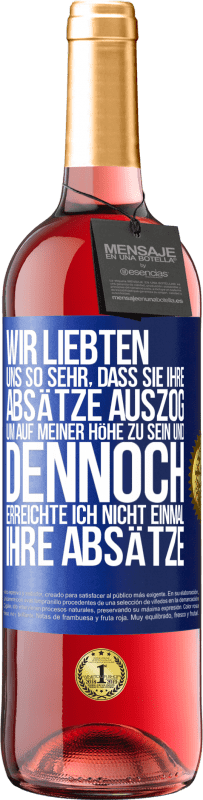 29,95 € | Roséwein ROSÉ Ausgabe Wir liebten uns so sehr, dass sie ihre Absätze auszog, um auf meiner Höhe zu sein, und dennoch erreichte ich nicht einmal Blaue Markierung. Anpassbares Etikett Junger Wein Ernte 2024 Tempranillo