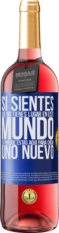 29,95 € Envío gratis | Vino Rosado Edición ROSÉ Si sientes que no tienes lugar en este mundo, es porque estás aquí para crear uno nuevo Etiqueta Azul. Etiqueta personalizable Vino joven Cosecha 2023 Tempranillo