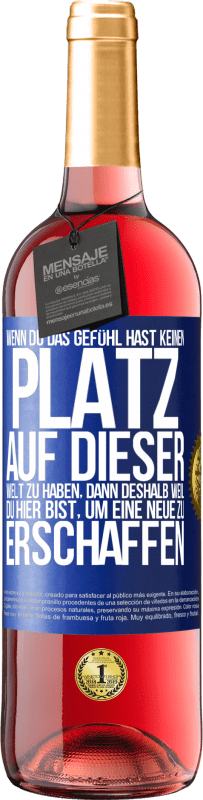 29,95 € | Roséwein ROSÉ Ausgabe Wenn du das Gefühl hast, keinen Platz auf dieser Welt zu haben, dann deshalb weil du hier bist, um eine Neue zu erschaffen Blaue Markierung. Anpassbares Etikett Junger Wein Ernte 2024 Tempranillo