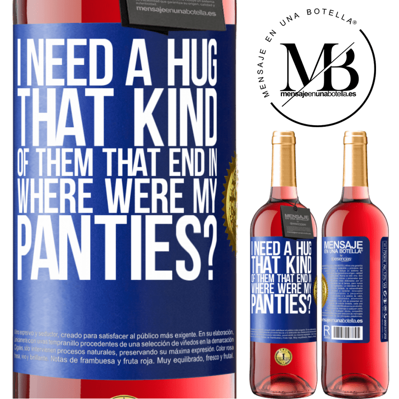 29,95 € Free Shipping | Rosé Wine ROSÉ Edition I need a hug from those that end in Where were my panties? Blue Label. Customizable label Young wine Harvest 2022 Tempranillo