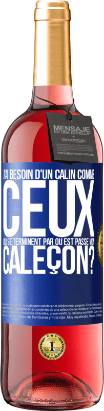 29,95 € | Vin rosé Édition ROSÉ J'ai besoin d'un câlin comme ceux qui se terminent par Où est passé mon caleçon? Étiquette Bleue. Étiquette personnalisable Vin jeune Récolte 2024 Tempranillo