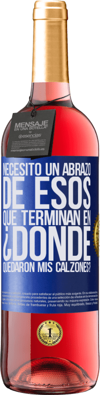 «Necesito un abrazo de esos que terminan en ¿Dónde quedaron mis calzones?» Edición ROSÉ