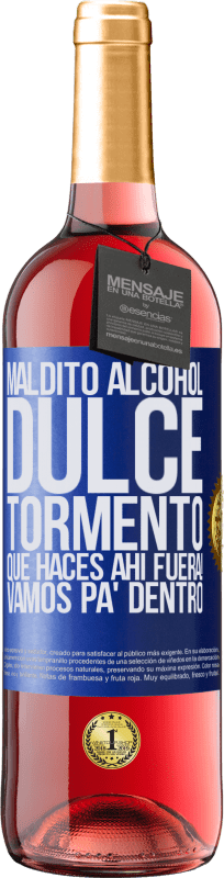 29,95 € Envío gratis | Vino Rosado Edición ROSÉ Maldito alcohol, dulce tormento. Qué haces ahí fuera! Vamos pa' dentro Etiqueta Azul. Etiqueta personalizable Vino joven Cosecha 2025 Tempranillo