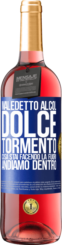 29,95 € Spedizione Gratuita | Vino rosato Edizione ROSÉ Maledetto alcol, dolce tormento. Cosa stai facendo là fuori! Andiamo dentro Etichetta Blu. Etichetta personalizzabile Vino giovane Raccogliere 2025 Tempranillo