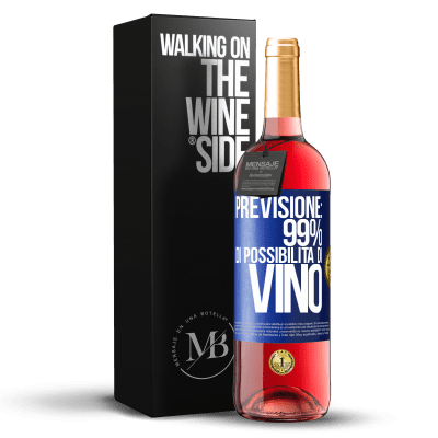 «Previsione: 99% di possibilità di vino» Edizione ROSÉ