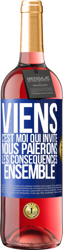 «Viens, c'est moi qui invite, nous paierons les conséquences ensemble» Édition ROSÉ