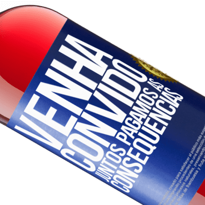 Expressões Únicas e Pessoais. «Venha, convido, juntos pagamos as consequências» Edição ROSÉ