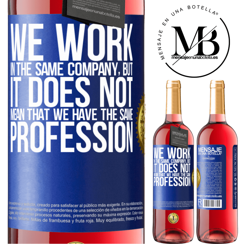 24,95 € Free Shipping | Rosé Wine ROSÉ Edition That we work in the same company does not mean that we have the same profession Blue Label. Customizable label Young wine Harvest 2021 Tempranillo