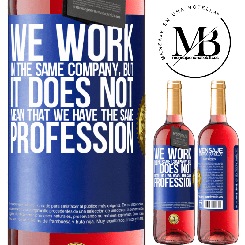 29,95 € Free Shipping | Rosé Wine ROSÉ Edition That we work in the same company does not mean that we have the same profession Blue Label. Customizable label Young wine Harvest 2023 Tempranillo