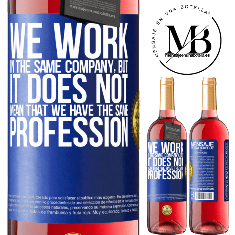 29,95 € Free Shipping | Rosé Wine ROSÉ Edition That we work in the same company does not mean that we have the same profession Blue Label. Customizable label Young wine Harvest 2025 Tempranillo