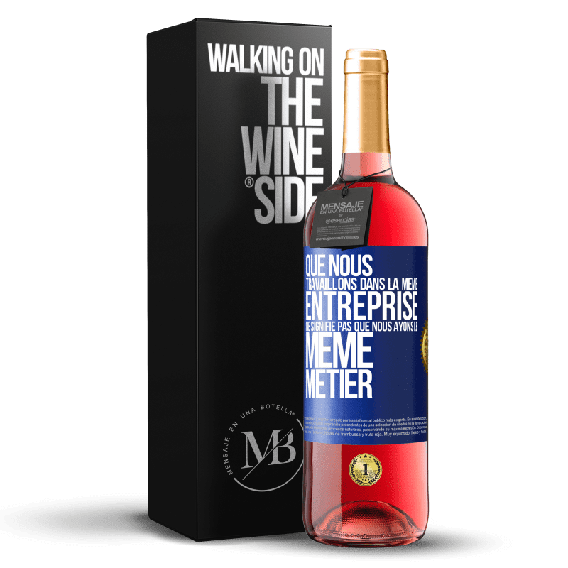 29,95 € Envoi gratuit | Vin rosé Édition ROSÉ Que nous travaillons dans la même entreprise ne signifie pas que nous ayons le même métier Étiquette Bleue. Étiquette personnalisable Vin jeune Récolte 2024 Tempranillo