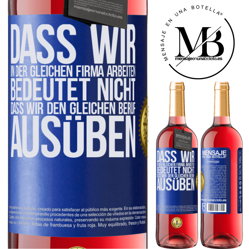 29,95 € Kostenloser Versand | Roséwein ROSÉ Ausgabe Nur weil wir in der gleichen Firma arbeiten, bedeutet nicht, dass wir den gleichen Beruf ausüben Blaue Markierung. Anpassbares Etikett Junger Wein Ernte 2023 Tempranillo