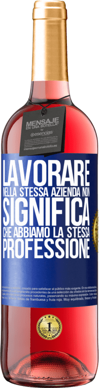 29,95 € | Vino rosato Edizione ROSÉ Lavorare nella stessa azienda non significa che abbiamo la stessa professione Etichetta Blu. Etichetta personalizzabile Vino giovane Raccogliere 2024 Tempranillo