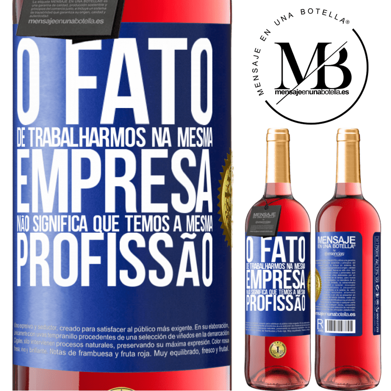 29,95 € Envio grátis | Vinho rosé Edição ROSÉ O fato de trabalharmos na mesma empresa não significa que temos a mesma profissão Etiqueta Azul. Etiqueta personalizável Vinho jovem Colheita 2023 Tempranillo