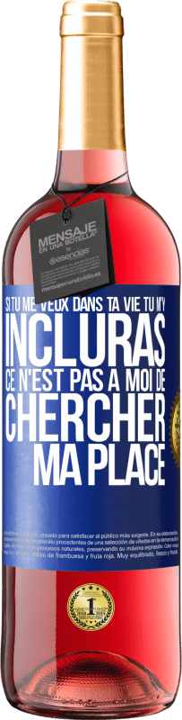 29,95 € | Vin rosé Édition ROSÉ Si tu me veux dans ta vie, tu m'y incluras. Ce n'est pas à moi de chercher ma place Étiquette Bleue. Étiquette personnalisable Vin jeune Récolte 2025 Tempranillo