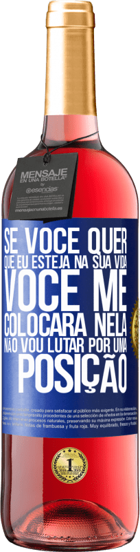 29,95 € Envio grátis | Vinho rosé Edição ROSÉ Se você me ama em sua vida, você me colocará nela. Não vou lutar por uma posição Etiqueta Azul. Etiqueta personalizável Vinho jovem Colheita 2024 Tempranillo