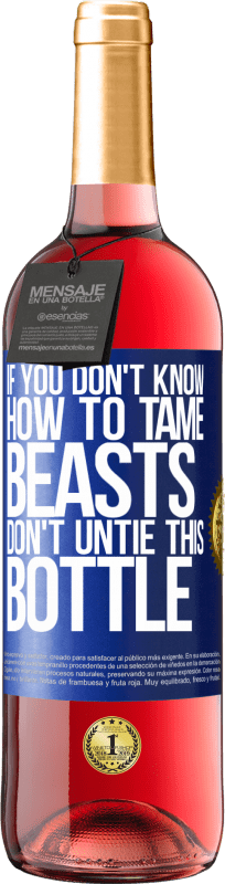 29,95 € | Rosé Wine ROSÉ Edition If you don't know how to tame beasts don't untie this bottle Blue Label. Customizable label Young wine Harvest 2024 Tempranillo