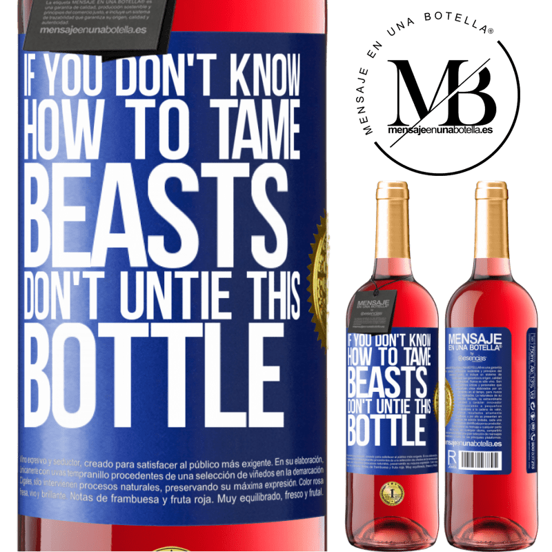 29,95 € Free Shipping | Rosé Wine ROSÉ Edition If you don't know how to tame beasts don't untie this bottle Blue Label. Customizable label Young wine Harvest 2021 Tempranillo