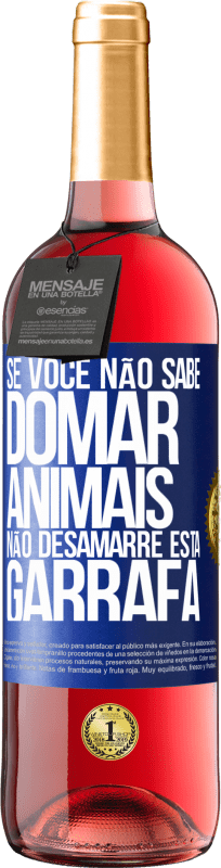 29,95 € Envio grátis | Vinho rosé Edição ROSÉ Se você não sabe domar animais, não desamarre esta garrafa Etiqueta Azul. Etiqueta personalizável Vinho jovem Colheita 2024 Tempranillo